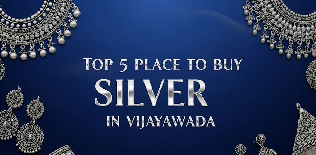 Top 5 Places to Buy Silver in Vijayawada